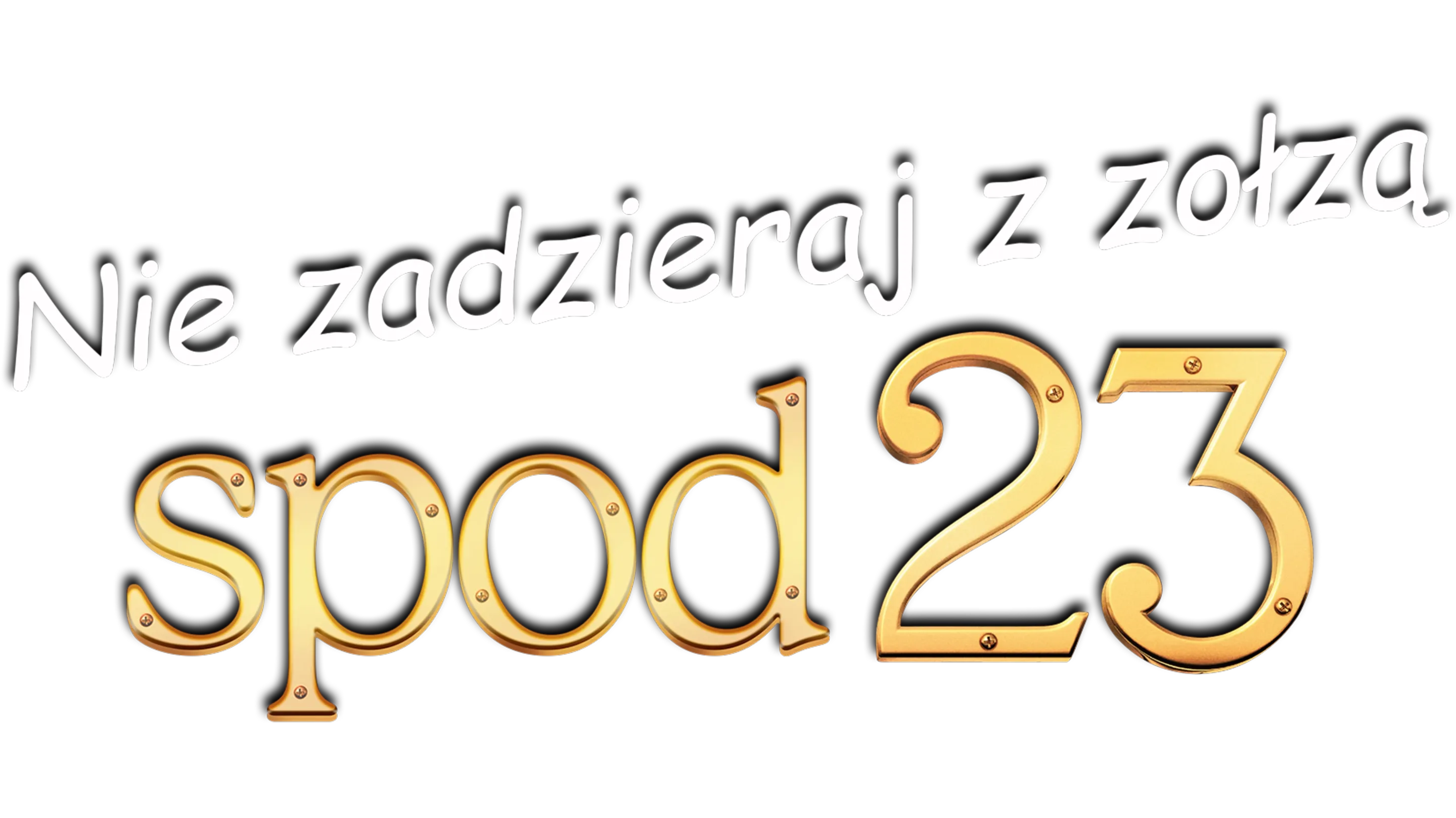 Nie zadzieraj z zołzą spod 23