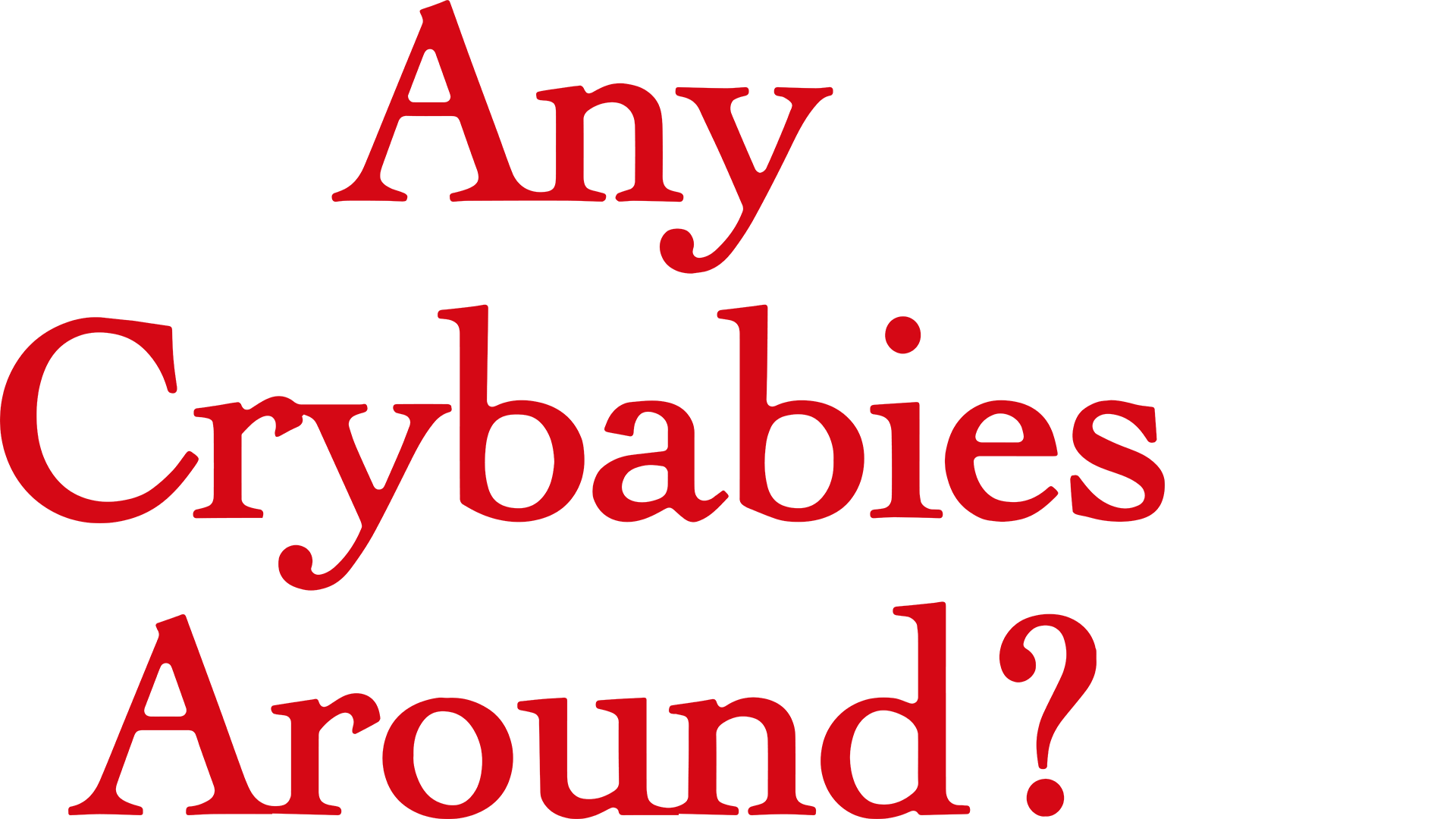 Any Crybabies Around?