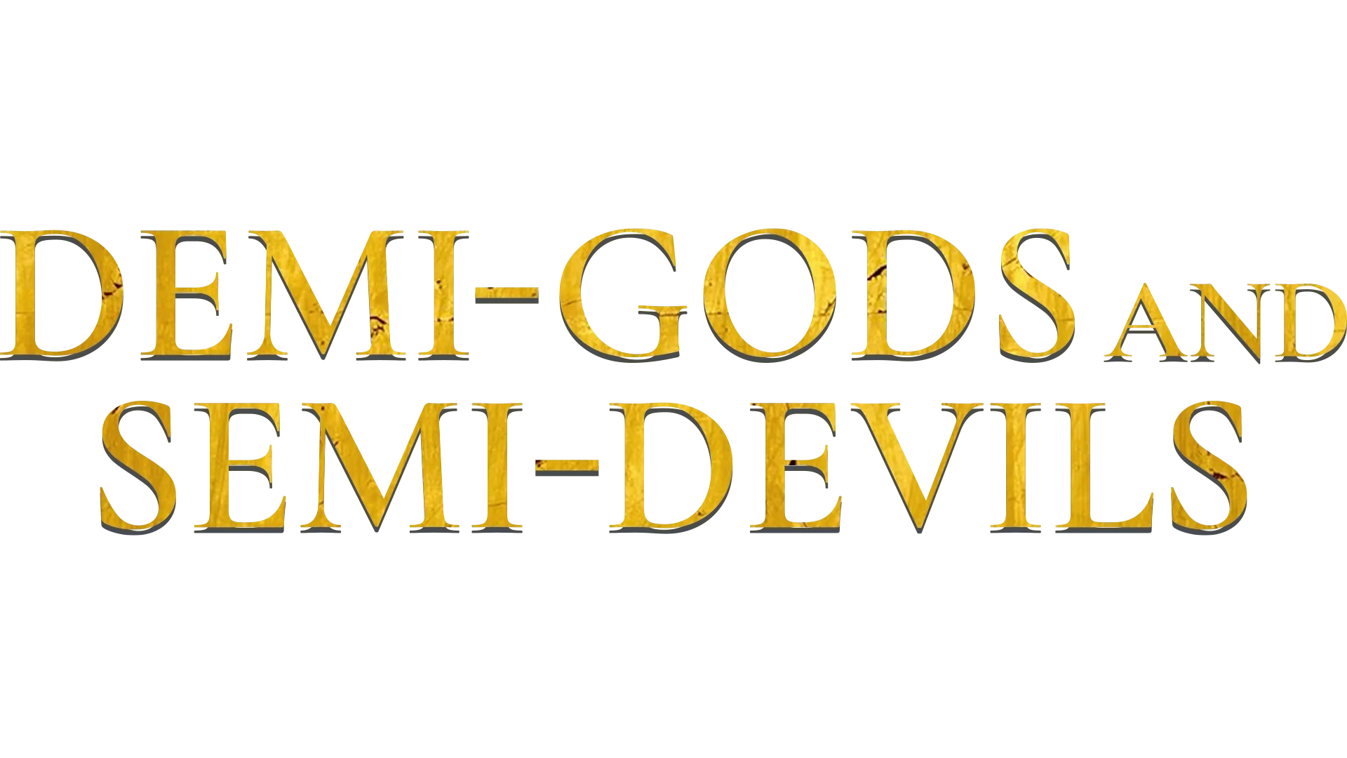 Demi-Gods and Semi-Devils