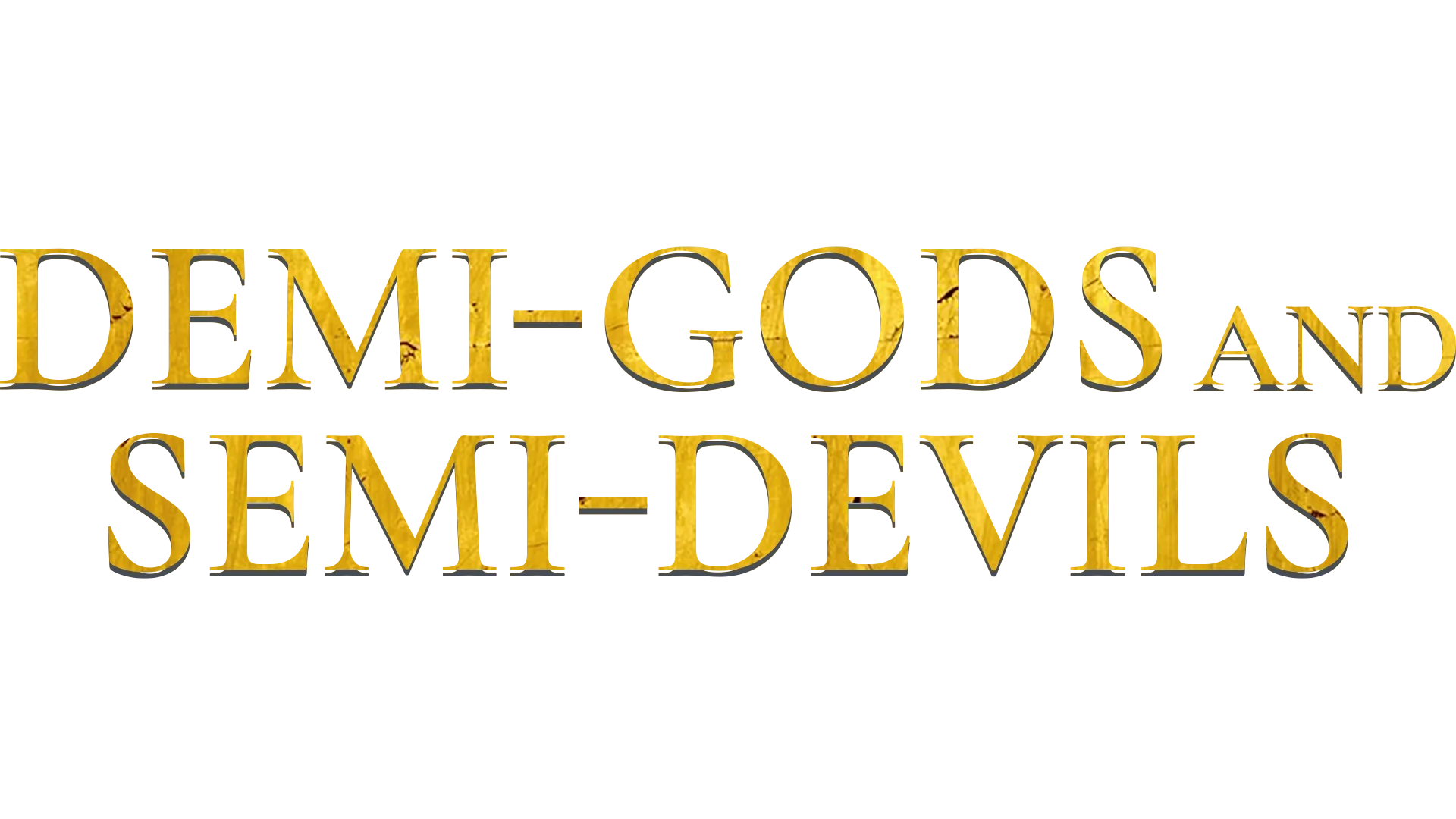 Demi-Gods and Semi-Devils