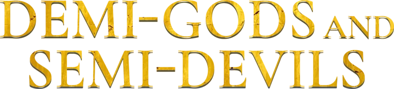 Demi-Gods and Semi-Devils