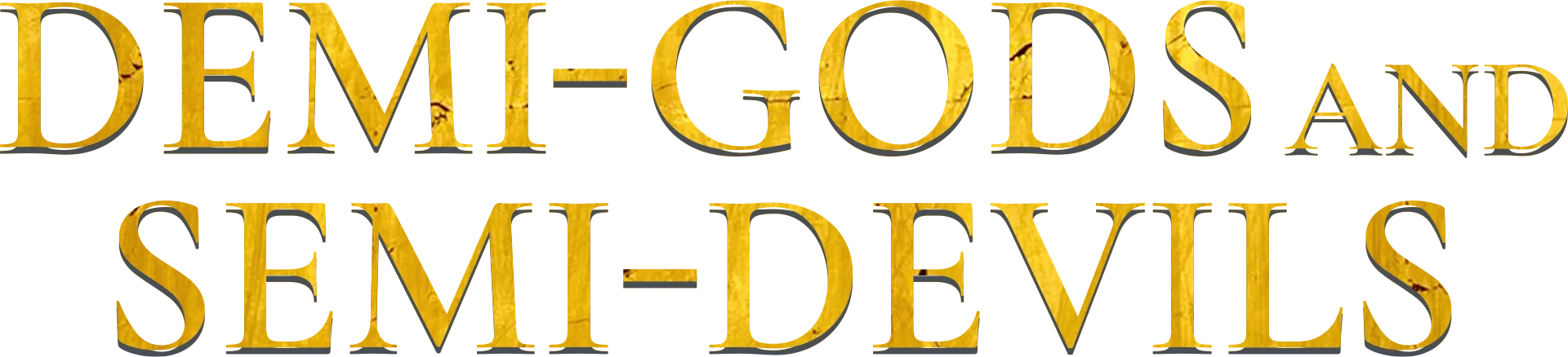 Demi-Gods and Semi-Devils