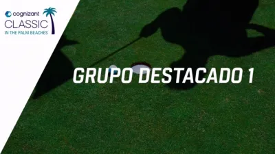 thumbnail - Cognizant Classic in The Palm Beaches: Featured Group 1 (Primera Ronda)