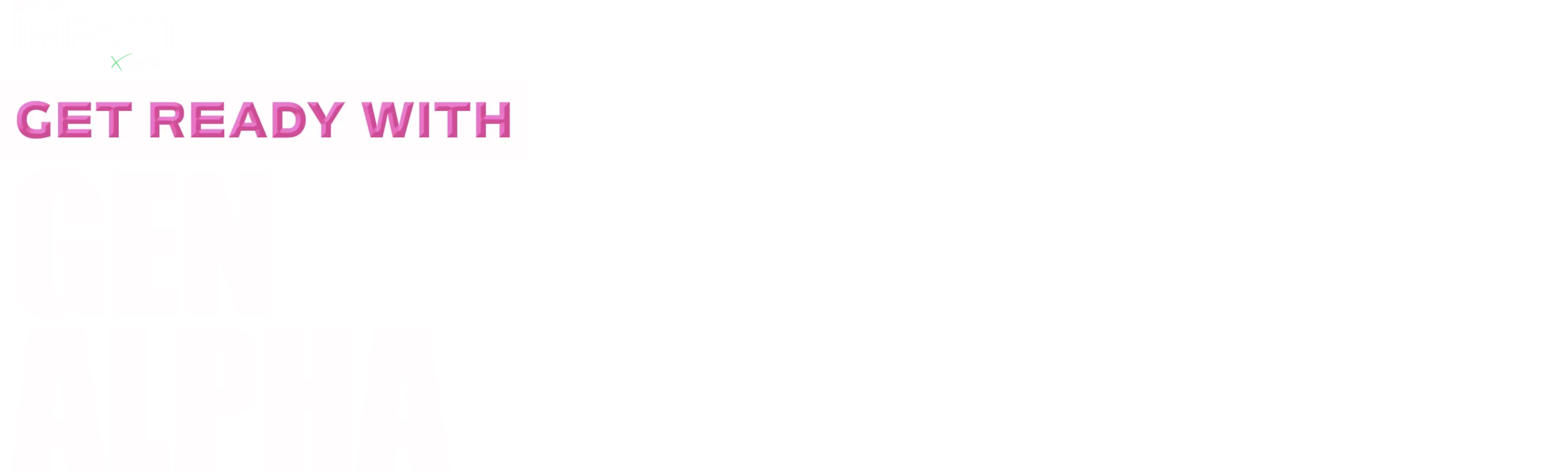 IMPACT x Nightline: Get Ready With Gen Alpha