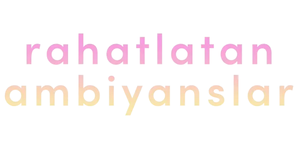 Rahatlatan Ambiyanslar