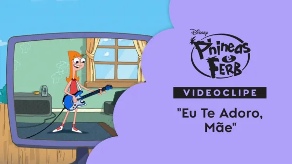 thumbnail - "Eu Te Adoro, Mãe" | Phineas e Ferb Videoclipe