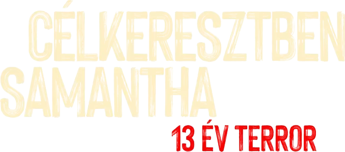 Célkeresztben Samantha: 13 év terror