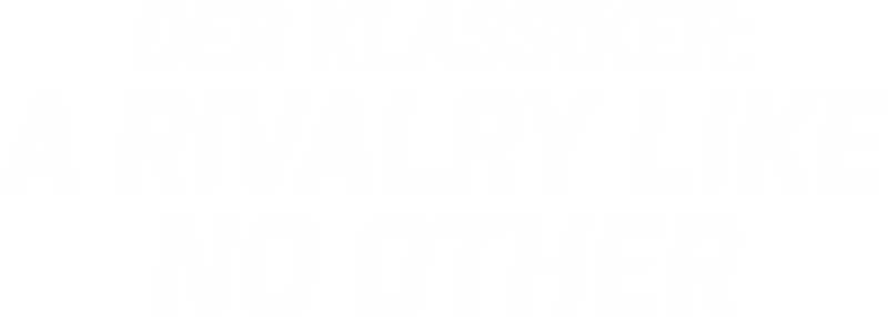Der Klassiker: A Rivalry Like No Other