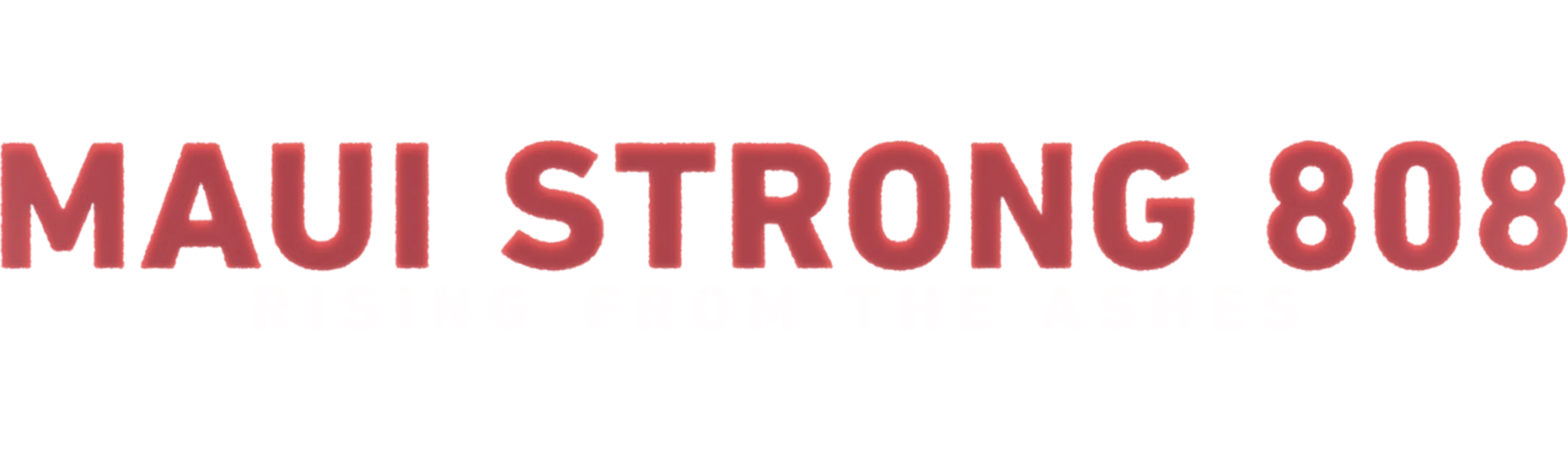 Maui Strong 808: Rising From The Ashes