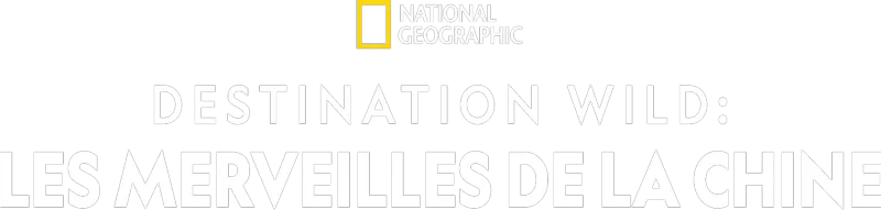 Destination Wild : Les merveilles de la Chine