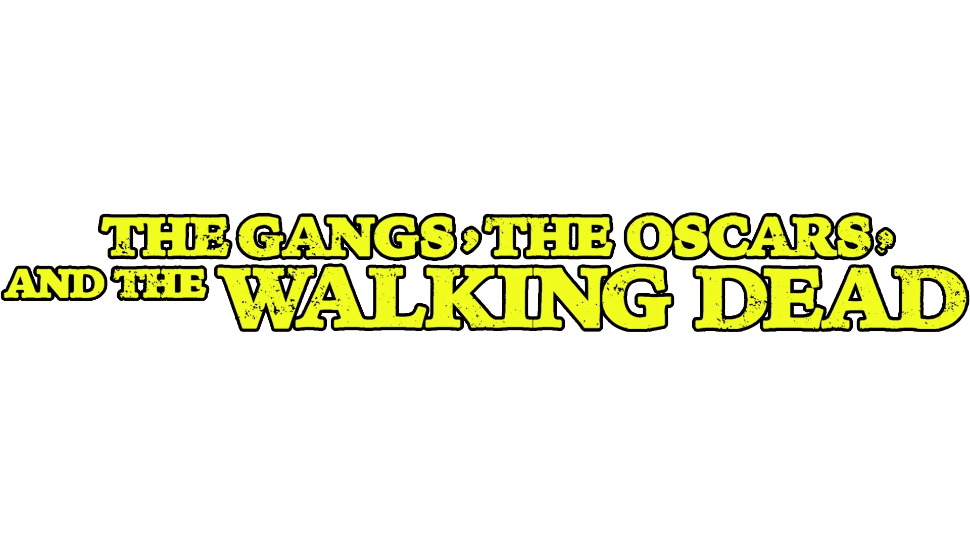 The Gangs, the Oscars, and the Walking Dead