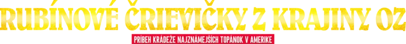 Rubínové črievičky z krajiny Oz: Príbeh krádeže najznámejších topánok v Amerike