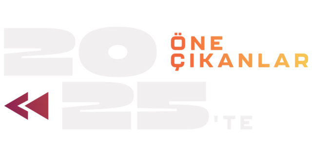 2025'te Öne Çıkanlar