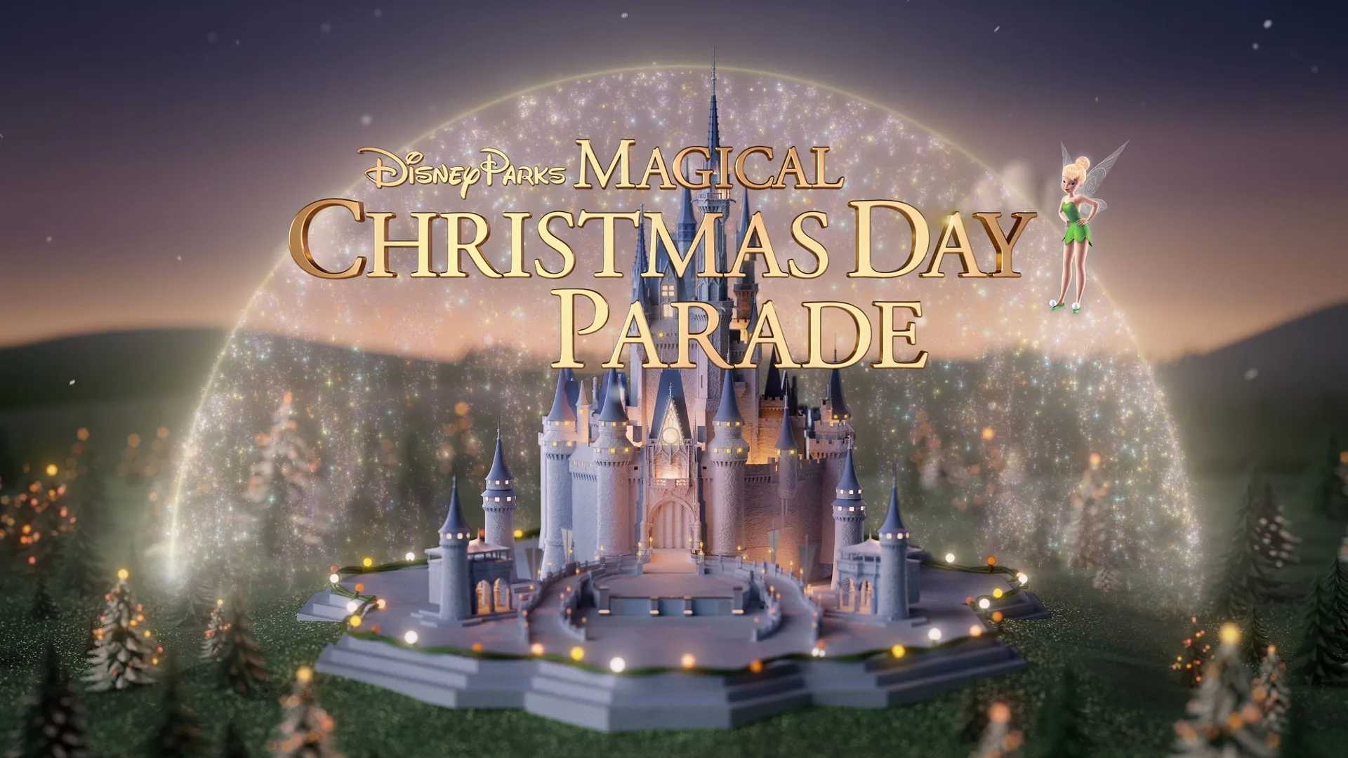 Disney's iconic Cinderella castle enveloped by sparkles forming the shape of a snow globe over the castle with Tinkerbell next to the Disney Parks Magical Christmas Day Parade logo.