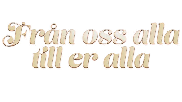 Från oss alla till er alla