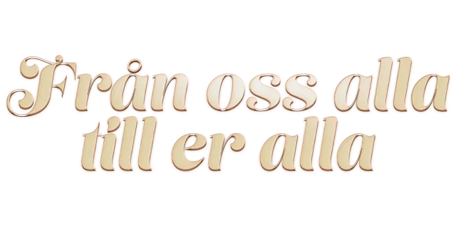 Från oss alla till er alla