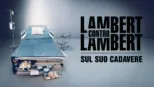 thumbnail - Lambert contro Lambert: sul suo cadavere