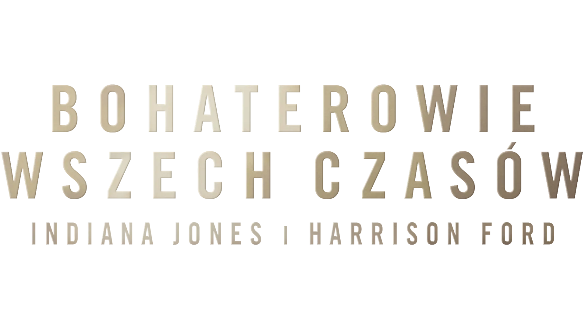 Bohaterowie wszech czasów: Indiana Jones i Harrison Ford