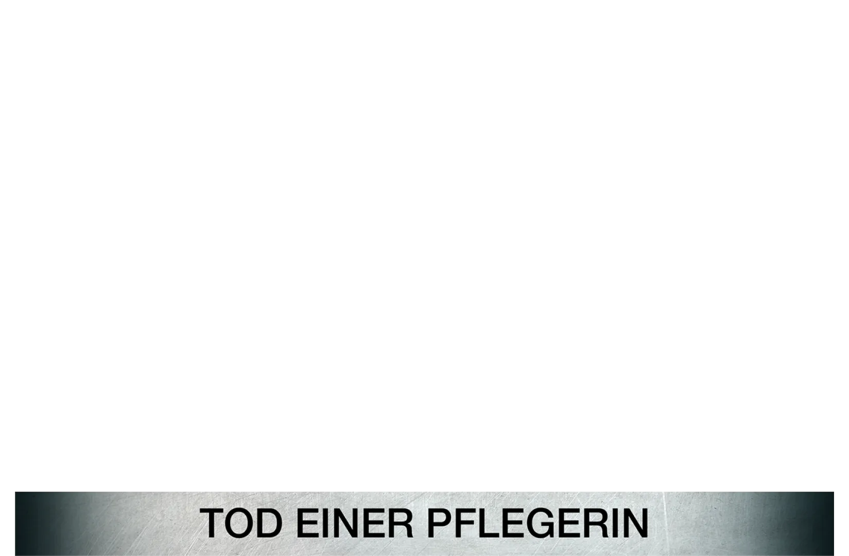 Ein starkes Team - Tod einer Pflegerin