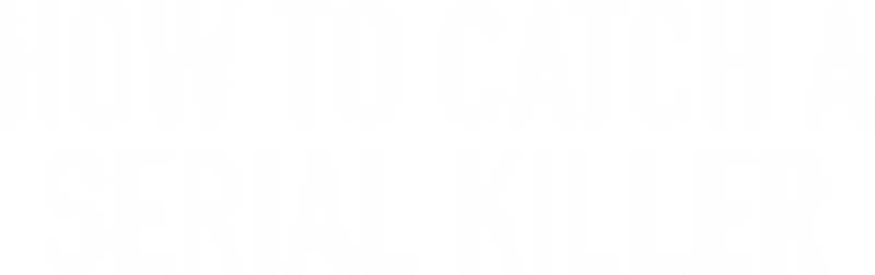 How To Catch A Serial Killer