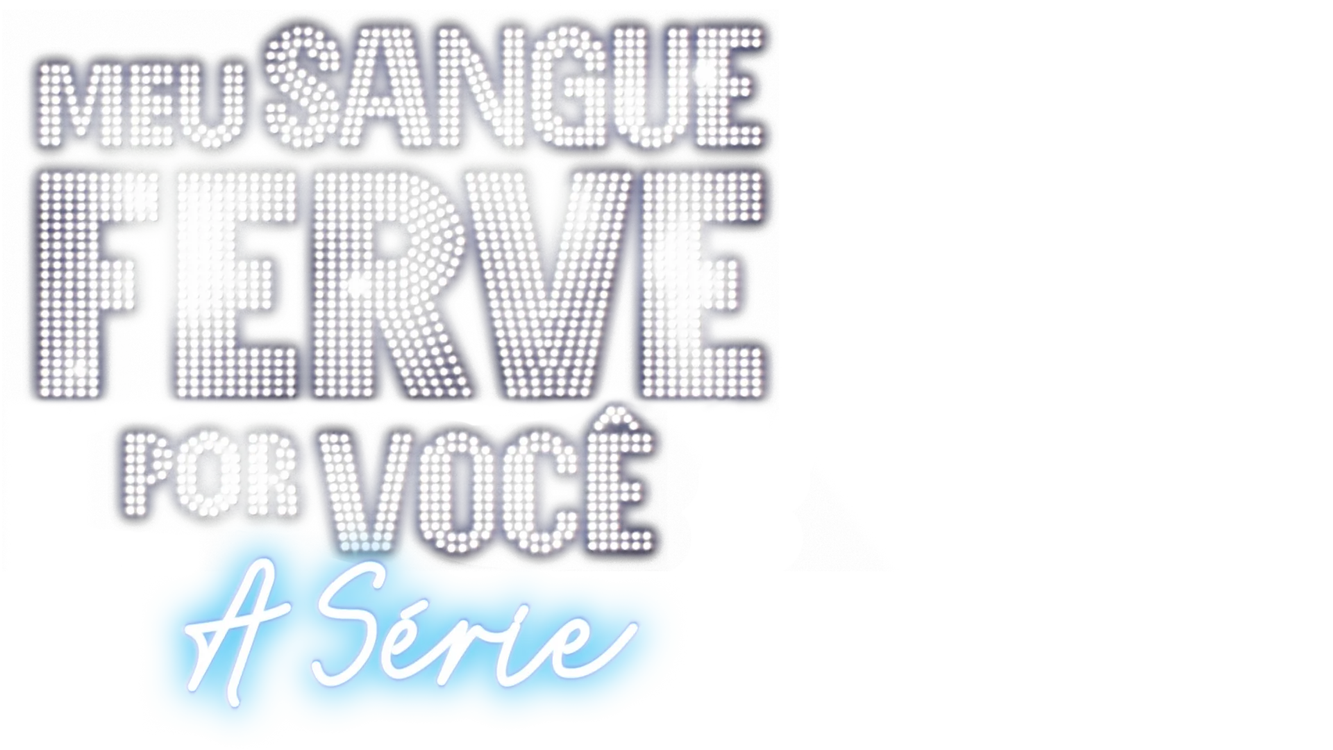 Meu Sangue Ferve Por Você: A Série