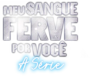 Meu Sangue Ferve Por Você: A Série