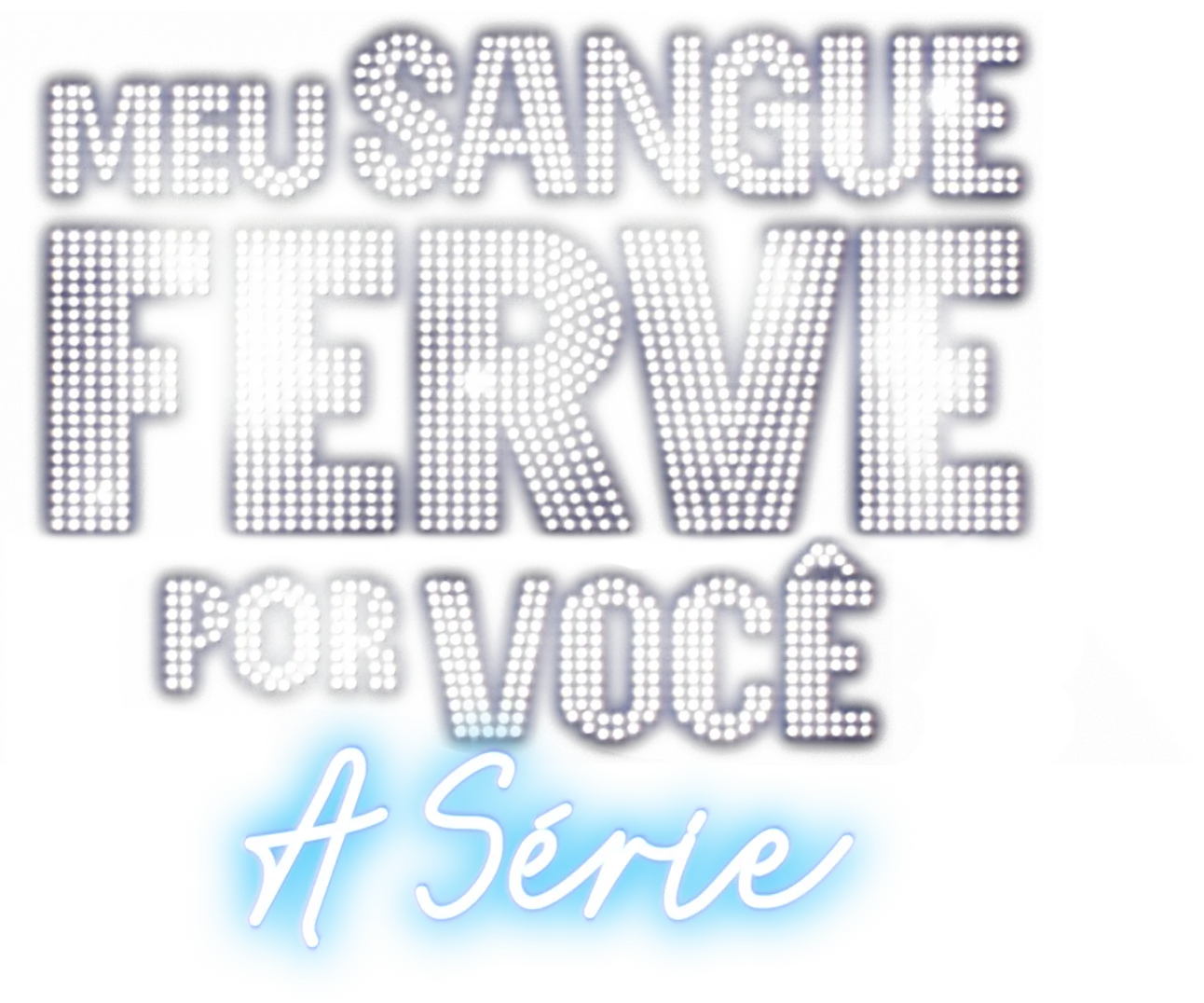 Meu Sangue Ferve Por Você: A Série