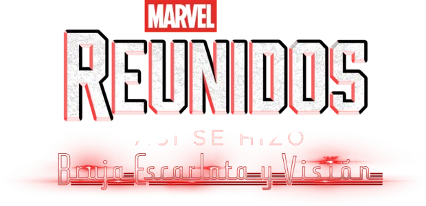 Reunidos: Así se hizo Bruja Escarlata y Visión