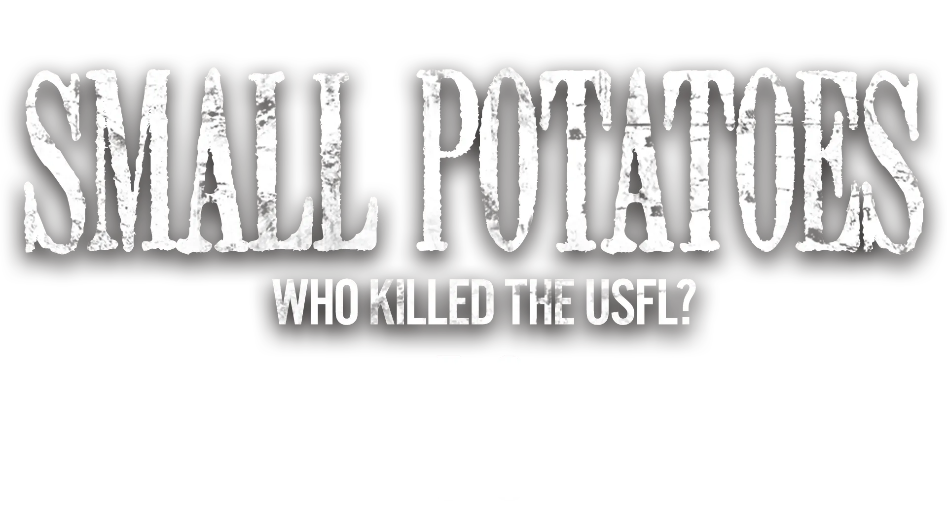 Small Potatoes: Who Killed The USFL?
