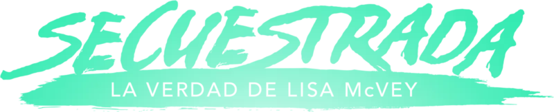 Secuestrada: La Verdad de Lisa McVey