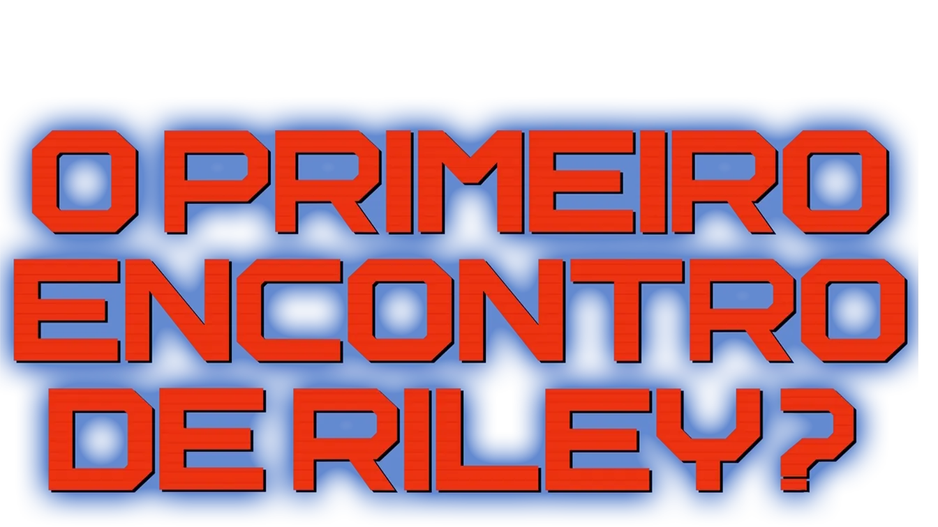 O Primeiro Encontro de Riley?