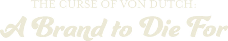 The Curse of Von Dutch: A Brand to Die For