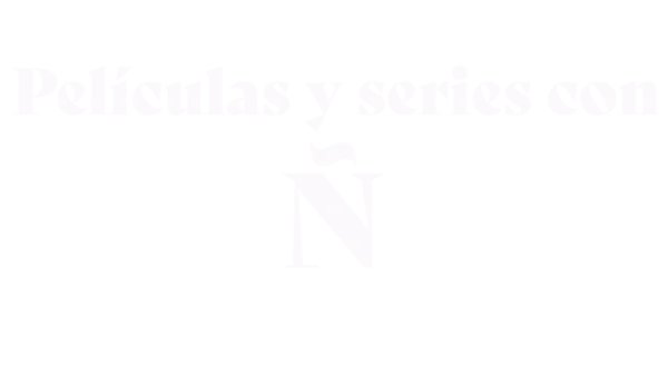 Películas y series con Ñ