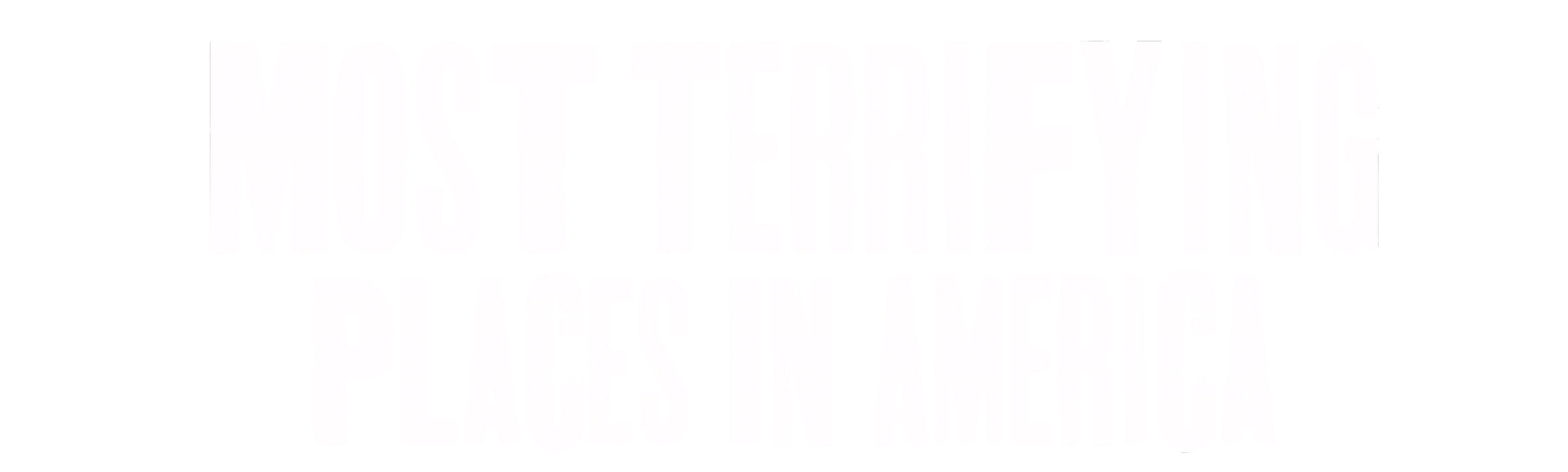 Most Terrifying Places in America
