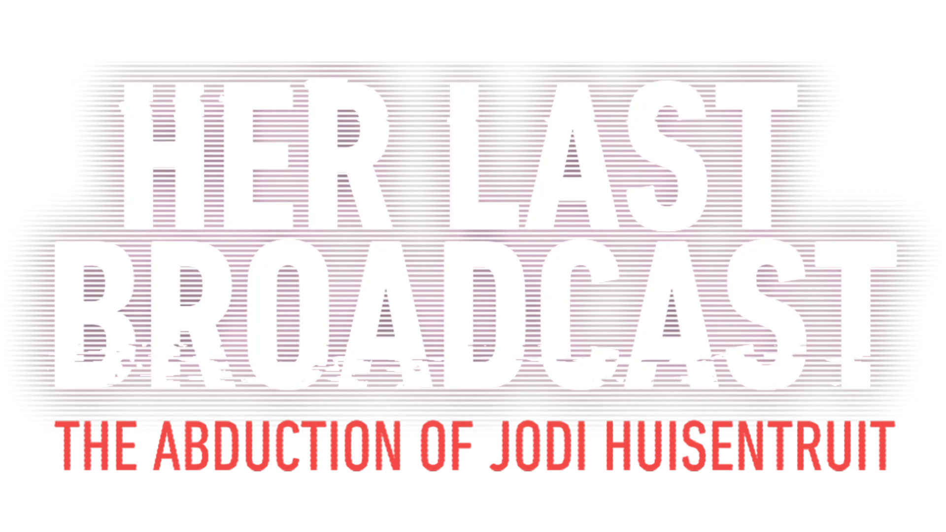 Her Last Broadcast: The Abduction of Jodi Huisentruit