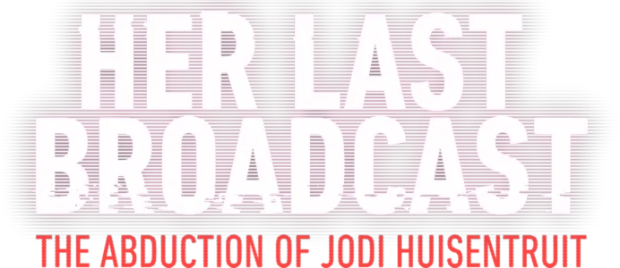 Her Last Broadcast: The Abduction of Jodi Huisentruit