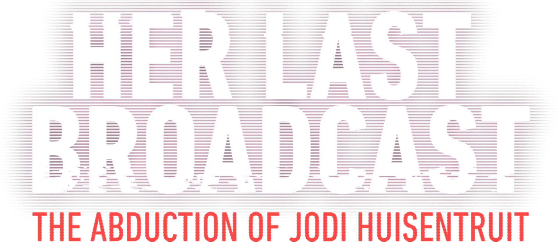 Her Last Broadcast: The Abduction of Jodi Huisentruit