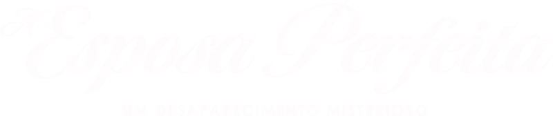 A Esposa Perfeita: Um Desaparecimento Misterioso