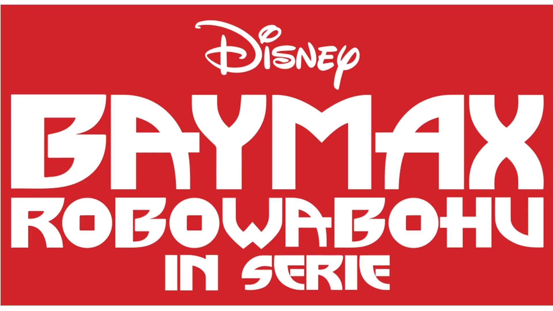 Baymax Robowabohu in Serie