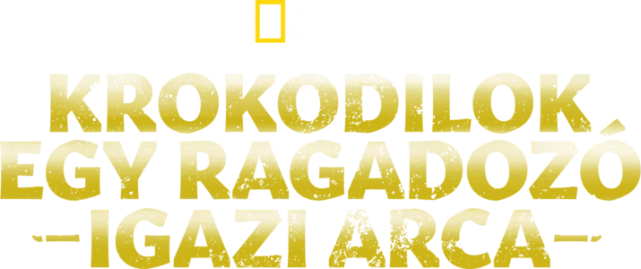 Krokodilok: Egy ragadozó igazi arca