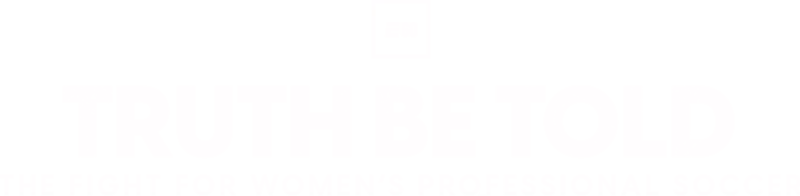 Truth Be Told: The Fight for Women's Professional Soccer