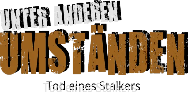 Unter anderen Umständen - Tod eines Stalkers