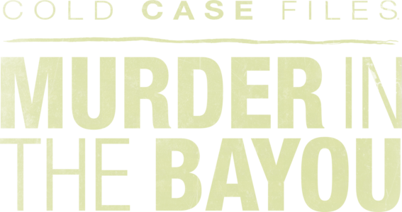 Cold Case Files: Murder in the Bayou