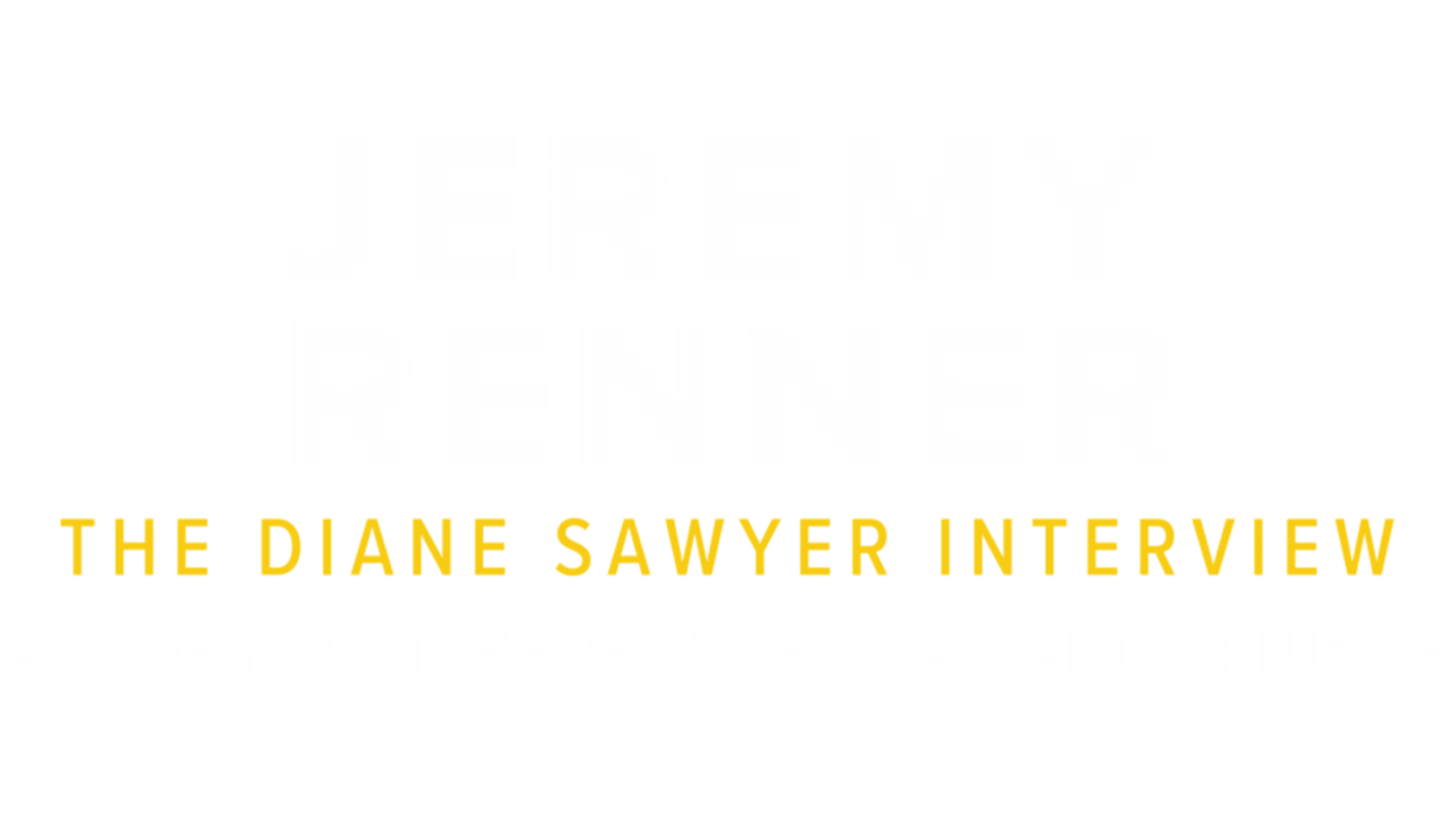 Jeremy Renner: The Diane Sawyer Interview — A Story of Terror, Survival and Triumph