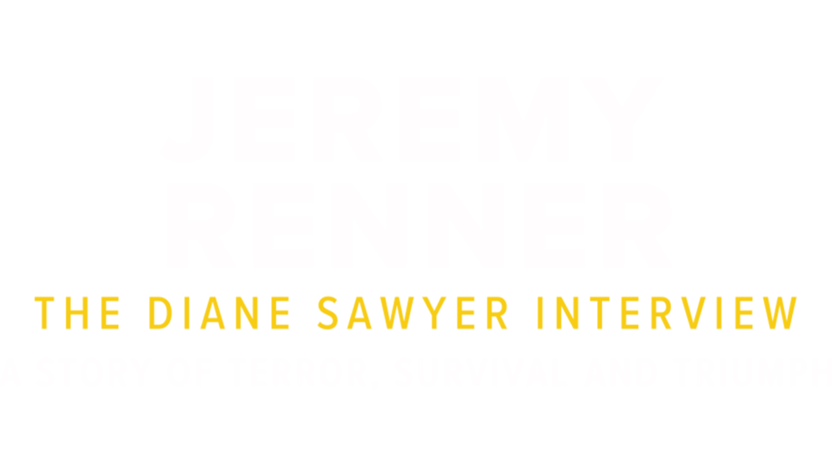 Jeremy Renner: The Diane Sawyer Interview — A Story of Terror, Survival and Triumph