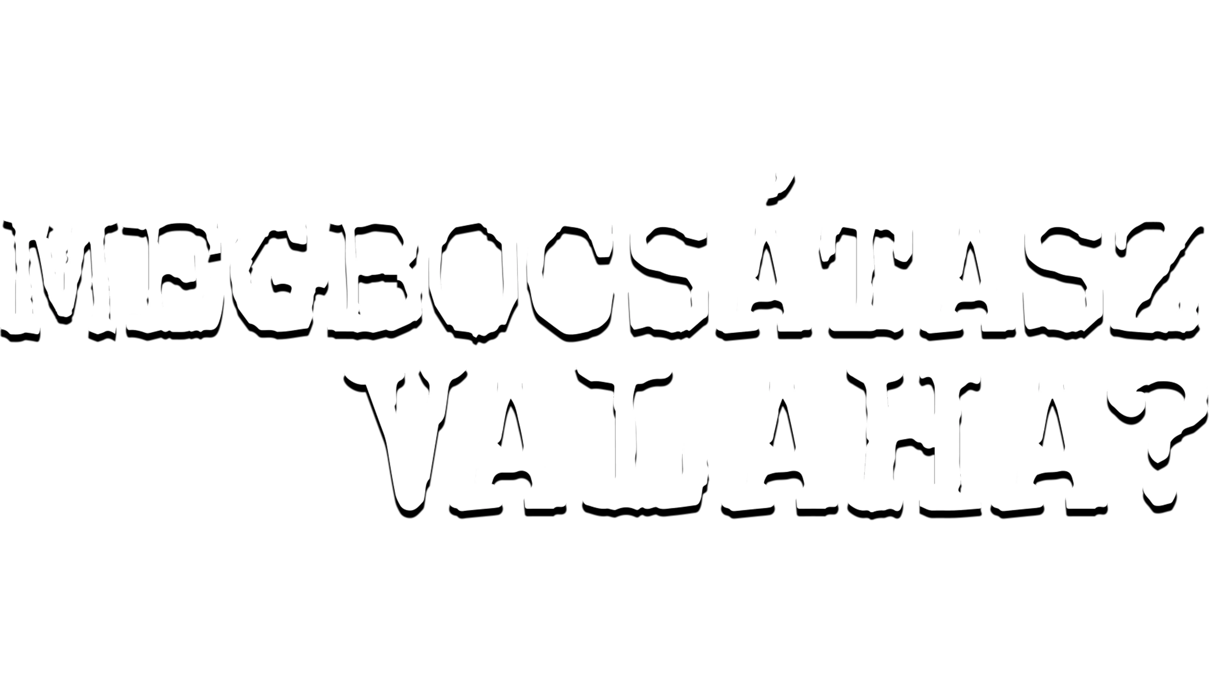 Megbocsátasz valaha?