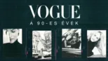 thumbnail - Vogue: A 90-es évek