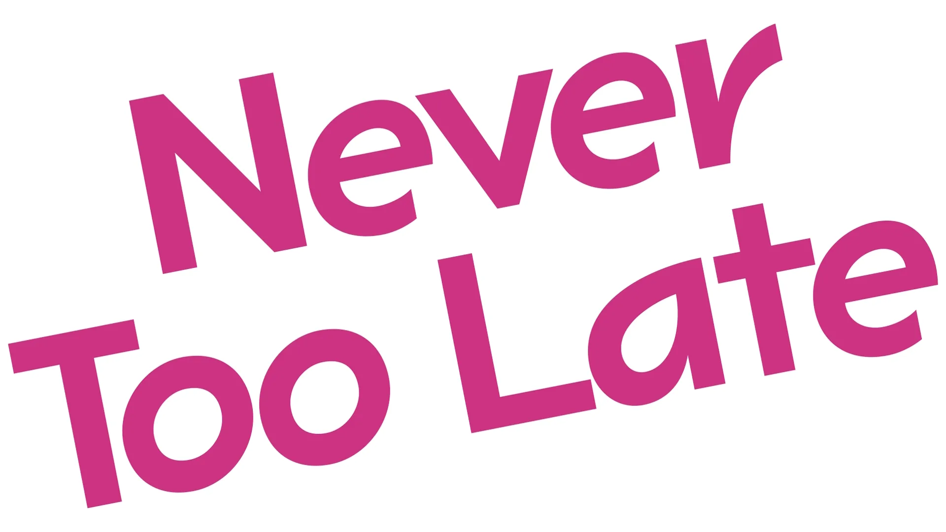Never Too Late