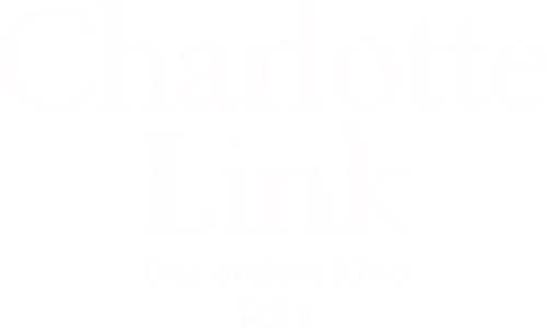 Charlotte Link - Das andere Kind: Teil 1
