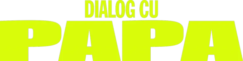 Dialog cu Papa
